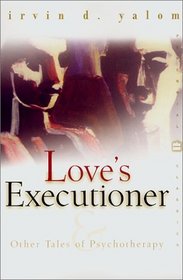 Love's Executioner: Other Tales of Psychotherapy (Perennial Classics)