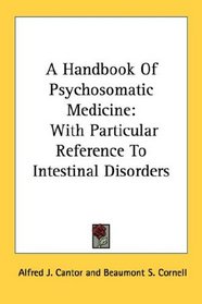 A Handbook Of Psychosomatic Medicine: With Particular Reference To Intestinal Disorders