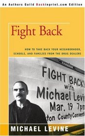 Fight Back: How to Take Back Your Neighborhood, Schools, and Families from the Drug Dealers