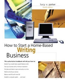 How to Start a Home-Based Writing Business, 4th (Home-Based Business Series)