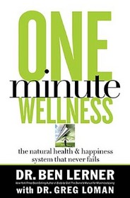 One Minute Wellness: The Natural Health & Happiness System That Never Fails