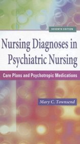 Nursing Diagnoses in Psychiatric Nursing: Care Plans and Psychotropic Medications (Townsend, Nursing Diagnoses in Psychiatric Nursing Townsend,)