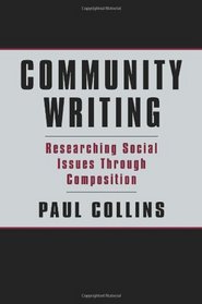 Community Writing: Researching Social Issues Through Composition (Volume in the Language, Culture, and Teaching)