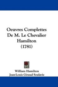 Oeuvres Complettes De M. Le Chevalier Hamilton (1781) (French Edition)