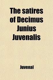 The satires of Decimus Junius Juvenalis