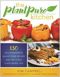 The PlantPure Kitchen: 130 Mouthwatering, Whole Food Recipes and Tips for a Plant-Based Life