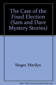 The Case of the Fixed Election (Sam and Dave Mystery Stories)