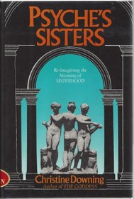 Psyche's Sisters: Reimagining the Meaning of Sisterhood