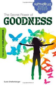The Secret Power of Goodness: The Book of Colossians (Faithgirlz! Bible Study)