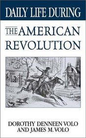 Daily Life During the American Revolution (The Greenwood Press Daily Life Through History Series)