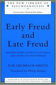 Early Freud and Late Freud: Reading Anew Studies on Hysteria and Moses and Monotheism (New Library of Psychoanalysis, 29)