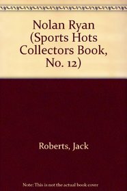 Nolan Ryan (Sports Hots Collectors Book, No. 12)