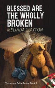 Blessed Are the Wholly Broken (Tennessee Delta Series) (Volume 1)