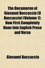 The Decameron of Giovanni Boccaccio (Il Boccaccio) (Volume 1); Now First Completely Done Into English Prose and Verse