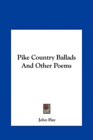 Pike Country Ballads And Other Poems