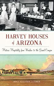 Harvey Houses of Arizona: Historic Hospitality from Winslow to the Grand Canyon (Landmarks)