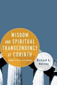 Wisdom and Spiritual Transcendence at Corinth: Studies in First Corinthians