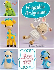 Huggable Amigurumi: 18 Cute and Cuddly Softies