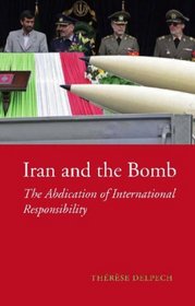Iran and the Bomb: The Abdication of International Responsibility (CERI): The Abdication of International Responsibility (CERI)