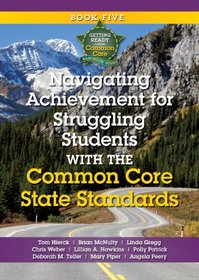 Navigating Achievement for Struggling Students with the Common Core State Standards (Getting Ready for the Common Core Handbook Series)