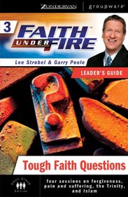 Faith Under Fire 3: Tough Faith Questions Leader's Guide