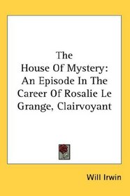 The House Of Mystery: An Episode In The Career Of Rosalie Le Grange, Clairvoyant