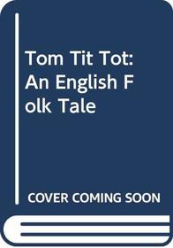 Tom Tit Tot : An English Folk Tale