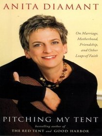 Pitching My Tent: On Marriage, Motherhood, Friendship, and Other Leaps of Faith (Thorndike Press Large Print Core Series)