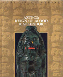 Aztecs: Reign of Blood and Splendor (Lost Civilizations)