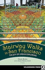 Stairway Walks in San Francisco: The Joy of Urban Exploring (9th Edition)
