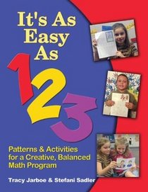 It's As Easy As 1-2-3: Patterns & Activities for a Creative, Balanced Math Program