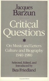 Critical Questions : On Music and Letters, Culture and Biography, 1940-1980
