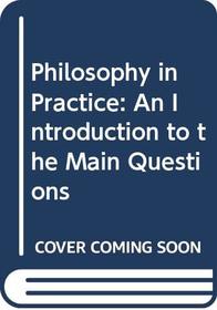 Philosophy in Practice: An Introduction to the Main Questions