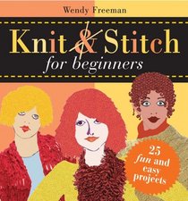 Knit and Stitch for Beginners : Cute Projects for First-Time Knitters