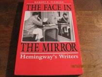The Face in the Mirror : Hemingway's Writers