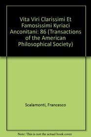 Vita Viri Clarissimi Et Famosissimi Kyriaci Anconitani (Transactions of the American Philosophical Society)