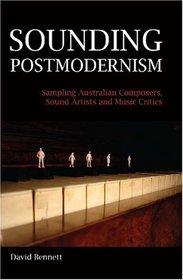 Sounding Postmodernism: Sampling Australian Composers, Sound Artists and Music Critics