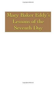 Mary Baker Eddy's Lessons of the Seventh Day