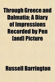 Through Greece and Dalmatia; A Diary of Impressions Recorded by Pen [and] Picture