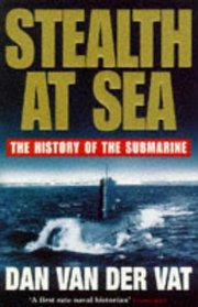 STEALTH AT SEA - THE HISTORY OF THE SUBMARINE