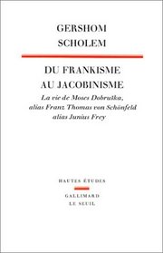 Du frankisme au jacobinisme: La vie de Moses Dobruska alias Franz Thomas von Schonfeld alias Junius Frey (Hautes etudes) (French Edition)