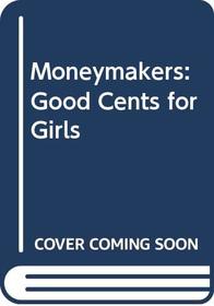 Moneymakers: Good Cents for Girls