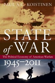 State of War: The Political Economy of American Warfare, 1945-2011 (Modern War Studies)