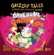 Gruesome Grown-ups: Cautionary Tales for Lovers of Squeam! (Grizzly Tales)