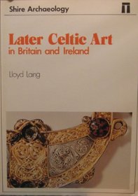 Later Celtic Art (Shire Archaeology)
