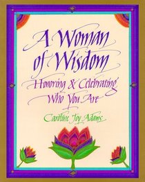 A Woman of Wisdom: Honoring & Celebrating Who You Are