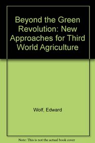 Beyond the Green Revolution: New Approaches for Third World Agriculture (Worldwatch paper)