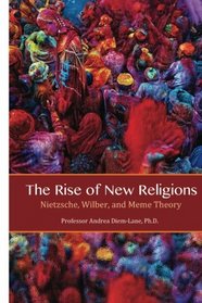 The Rise of New Religions: Nietzsche, Wilber, and Meme Theory