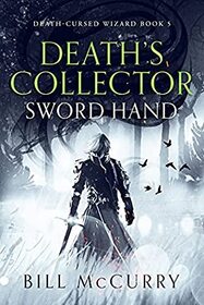 Death's Collector - Sword Hand: A Snarky Sword and Sorcery Novel (Death-Cursed Wizard)
