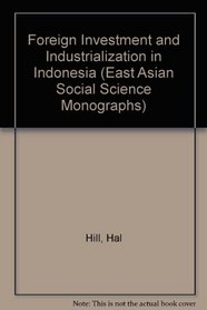 Foreign Investment and Industrialization in Indonesia (East Asian Social Science Monographs)